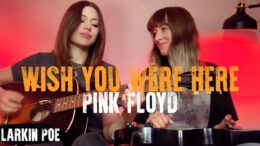 Excellent Cover Of Pink Floyd’s “wish You Were Here” By Larkin Poe
